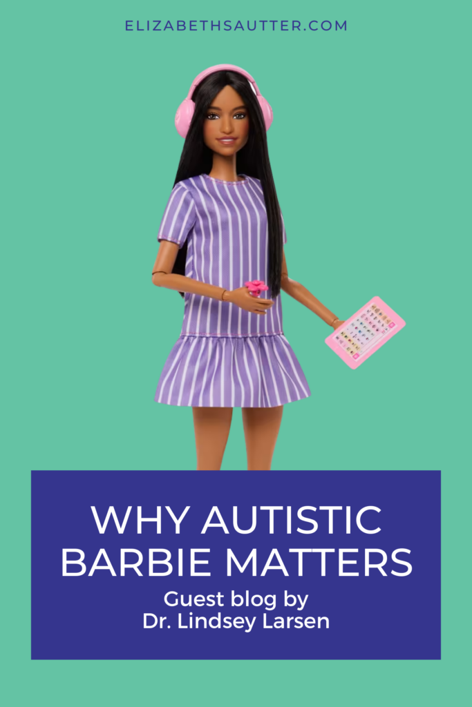 Why Autistic Barbie Matters Guest blog by Dr. Lindsey Larsen